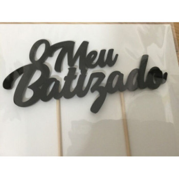 Topo de bolo acrilico o meu batizado - preto